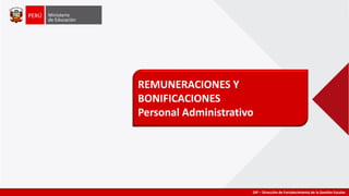 REMUNERACIONES Y
BONIFICACIONES
Personal Administrativo
DIF – Dirección de Fortalecimiento de la Gestión Escolar.
 