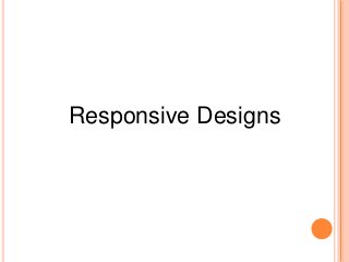 Responsive Designs
 