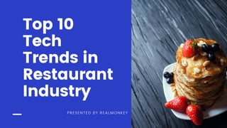 Strawes+Berr
CreativeConsulting
Top 10
Tech
Trends in
Restaurant
Industry
PRESENTED BY REALMONKEY
 