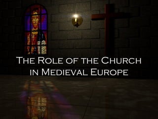 The Role of the Church
in Medieval Europe
 