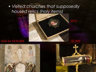 • Visited churches that supposedly
housed relics (holy items)
$975
$1,800Sold for $430.000
 