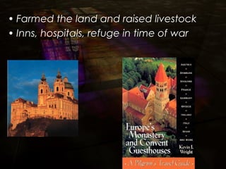 • Farmed the land and raised livestock
• Inns, hospitals, refuge in time of war
 