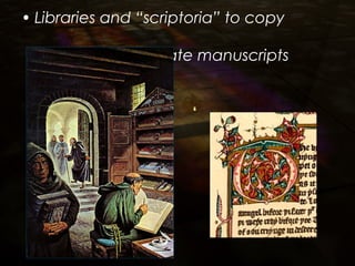 • Libraries and “scriptoria” to copy
books and illuminate manuscripts
 