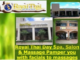 Royal Thai Day Spa, Salon
& Massage Pamper you
with facials to massages

 