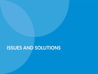 ISSUES AND SOLUTIONS
 