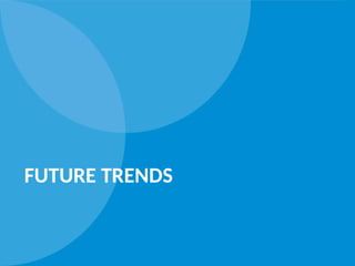 FUTURE TRENDS
 