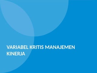 VARIABEL KRITIS MANAJEMEN
KINERJA
 