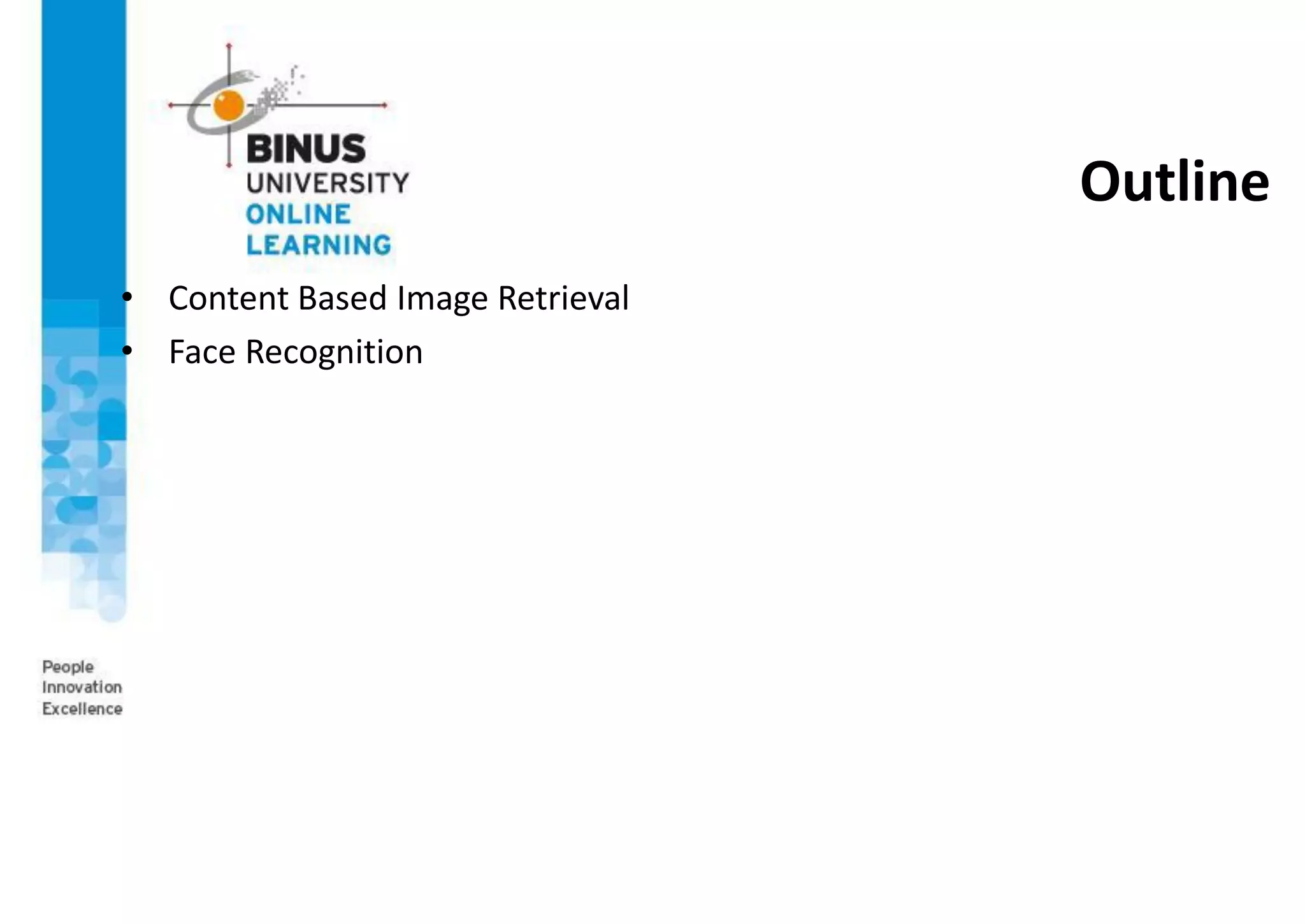 Outline
• Content Based Image Retrieval
• Face Recognition
 