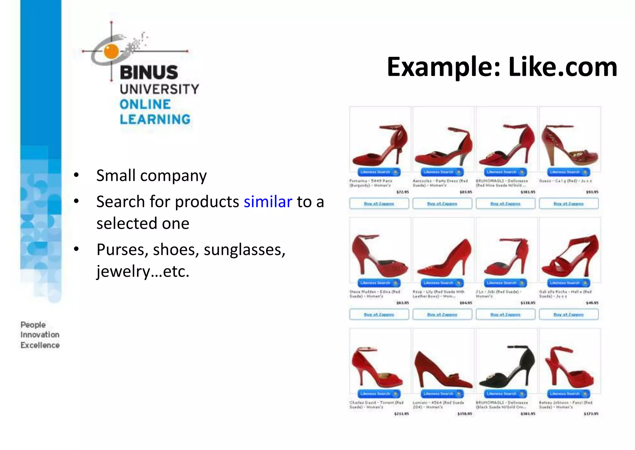 Example: Like.com
• Small company
• Search for products similar to a
selected one
• Purses, shoes, sunglasses,
jewelry…etc.
 