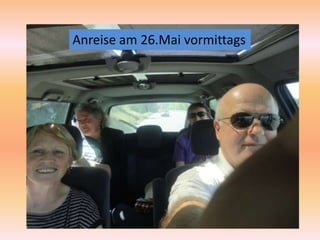 Anreise am 26.Mai vormittags
 