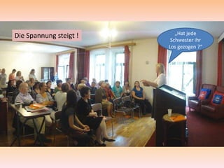 „Hat jede
Die Spannung steigt !
                         Schwester ihr
                        Los gezogen ?“
 