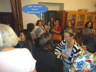 „Wer hat noch
     keinen
Reiseproviant ?“
 