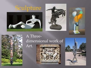 Sculpture A Three-dimensional work of Art. 