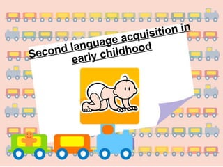 Second language acquisition in early childhood 