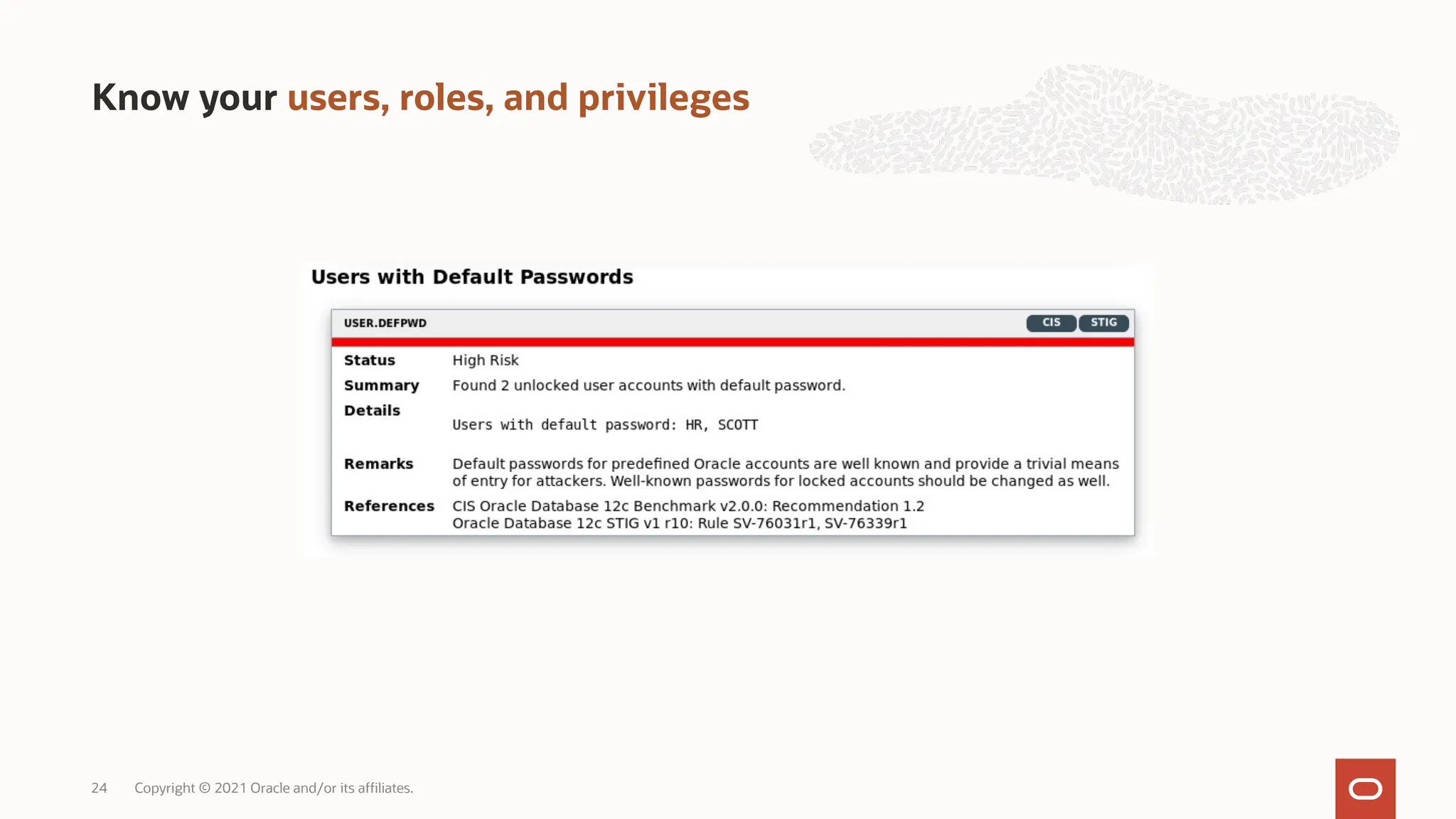 Know your users, roles, and privileges
Copyright © 2021 Oracle and/or its affiliates.
24
 