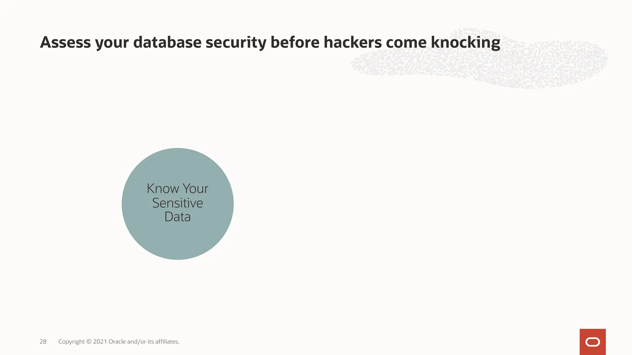 Know Your
Sensitive
Data
Assess your database security before hackers come knocking
Copyright © 2021 Oracle and/or its affiliates.
28
 