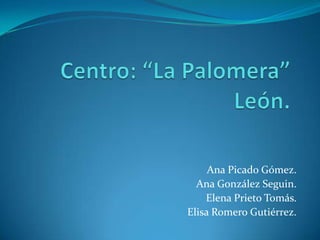 Ana Picado Gómez.
  Ana González Seguin.
    Elena Prieto Tomás.
Elisa Romero Gutiérrez.
 