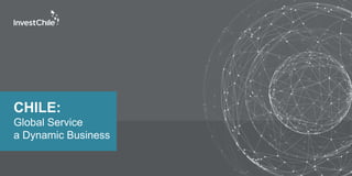 CHILE:
Global Service
a Dynamic Business
 