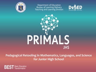Pedagogical Retooling in Mathematics, Languages, and Science
for Junior High School
 