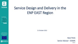 © OECD
Service Design and Delivery in the
ENP EAST Region
21 October 2022
Nick THIJS
Senior Advisor - SIGMA
 