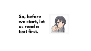 So, before
we start, let
us read a
text first.
 