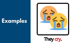 Examples
They cry.
 
