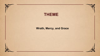 THEME
Wrath, Mercy, and Grace
 