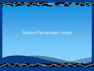 Sistem Persamaan Linear
 