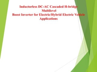 Inductorless DC-AC Cascaded H-bridge
Multilevel
Boost Inverter for Electric/Hybrid Electric Vehicle
Applications
 