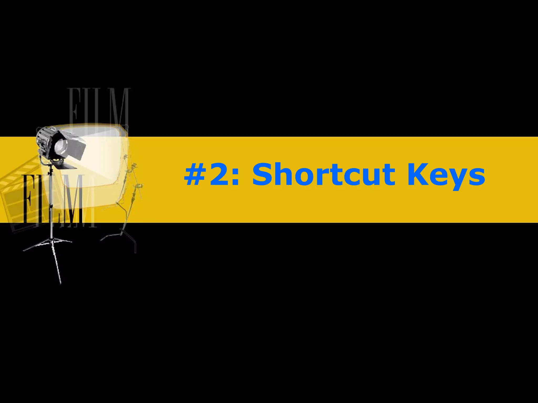 #2: Shortcut Keys 
