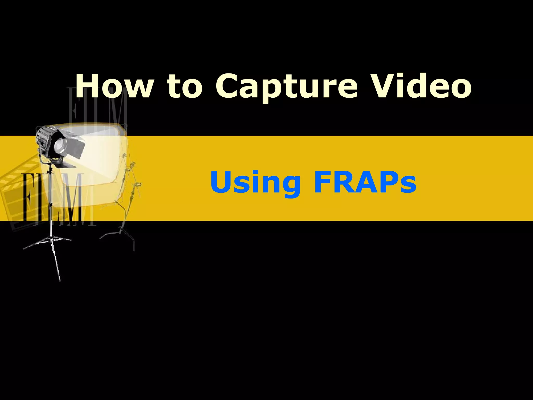 How to Capture Video Using FRAPs 