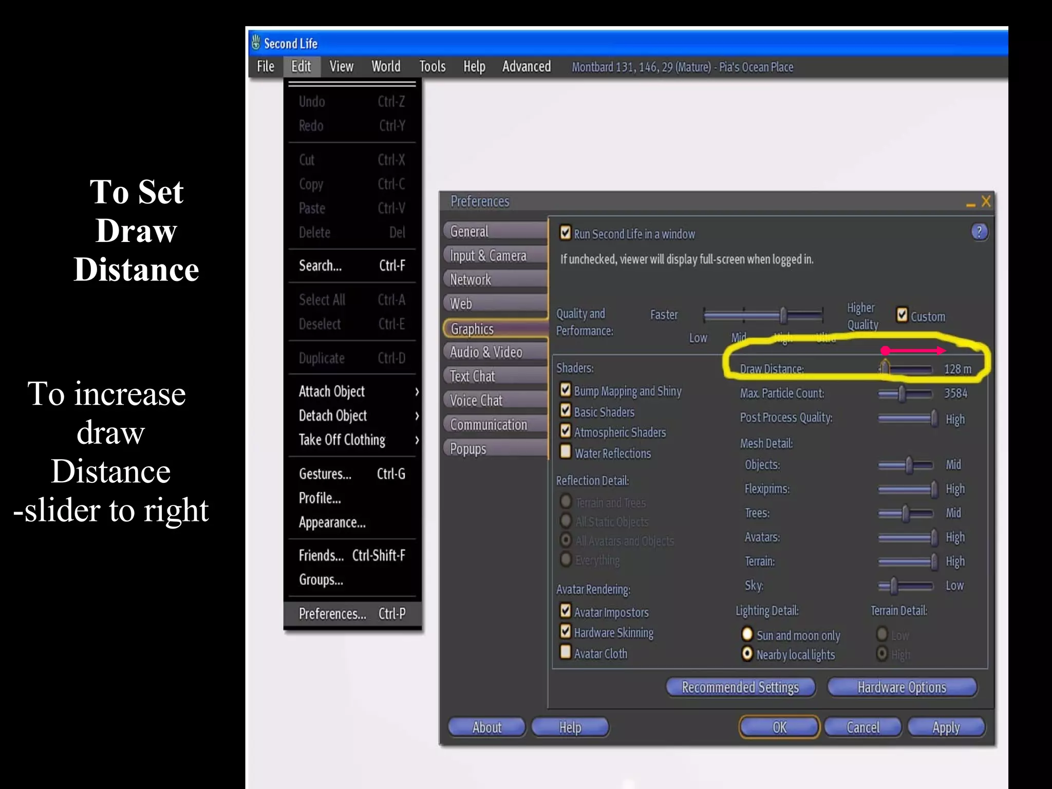 To Set Draw Distance To increase  draw Distance -slider to right 
