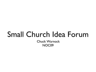 Small Church Idea Forum ,[object Object],[object Object]