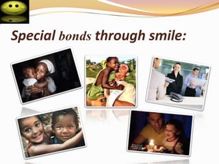 Special bonds through smile: