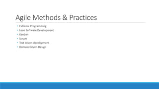 Agile Methods & Practices
• Extreme Programming
• Lean Software Development
• Kanban
• Scrum
• Test driven development
• Domain Driven Design
 