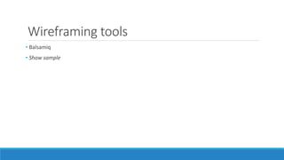 Wireframing tools
• Balsamiq
• Show sample
 