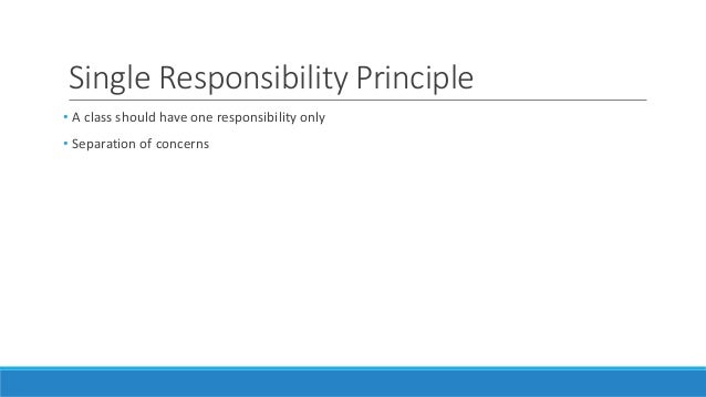 single responsibility principle. single responsibility principle.