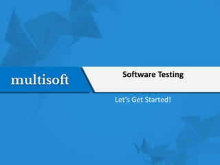 Software Testing
Let’s Get Started!
 