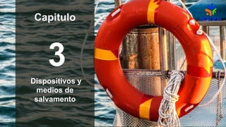 3
Dispositivos y
medios de
salvamento
Capitulo
 