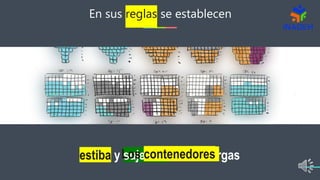 En sus reglas se establecen
estiba y sujeción de las cargas
Los contenedores
 