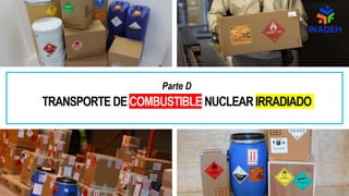 Parte D
0
TRANSPORTE DECOMBUSTIBLE NUCLEARIRRADIADO
 