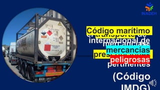 el transporte de
mercancías
peligrosas
las
prescripciones
pertinentes
Código marítimo
internacional de
mercancías
peligrosas
(Código
 