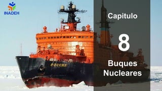 8
Buques
Nucleares
Capitulo
 