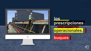 los
reconocimiento
s mejorados;
número de la
OMI a los
buques
Estado rector
del puerto
prescripciones
operacionales.
 