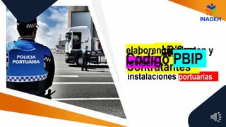 regla XI-2/6 se
establecen
evaluaciones de la
protección de las
instalaciones portuarias
instalaciones
portuarias
Gobiernos
Contratantes
elaboren, implanten y
revisen
Código PBIP
 