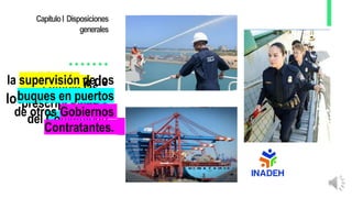 CapítuloI Disposiciones
generales
PowerPoint
reconocimiento de
los diversos tipos
de buques
cumple las
prescripciones
del Convenio.
la supervisión de los
buques en puertos
de otros Gobiernos
Contratantes.
 