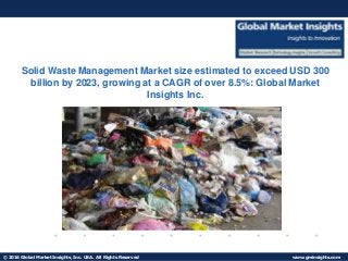 © 2016 Global Market Insights, Inc. USA. All Rights Reserved www.gminsights.com
Fuel Cell Market size worth $25.5bn by 2024Low Power Wide Area Network
Solid Waste Management Market size estimated to exceed USD 300
billion by 2023, growing at a CAGR of over 8.5%: Global Market
Insights Inc.
 