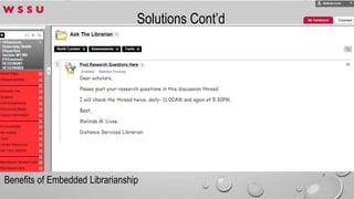 7
Solutions Cont’d
Benefits of Embedded Librarianship
 