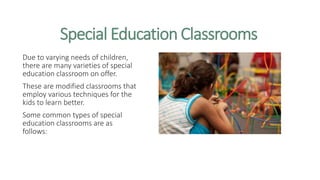 Common Types of Classroom designed for Special Needs Children | PPTX