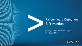 Ransomware Detection
& Prevention
Kai-Ping Seidenschnur, Sales Engineer
17 Februar 2017
 
